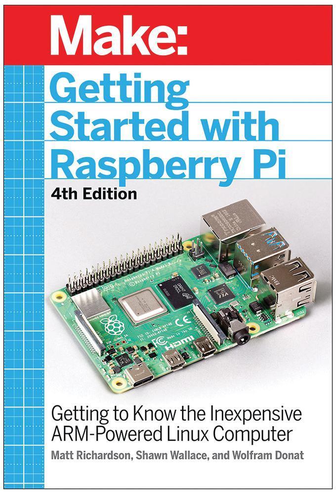 Make: Getting Started with Raspberry Pi (4th Edition) by Matt Richardson, Shawn Wallace and Wolfram Donat - 9781680456998